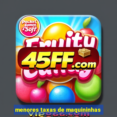 menores taxas de maquininhas